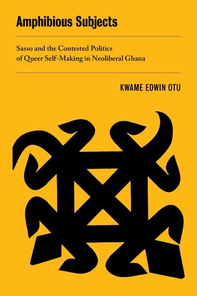 Cover for Kwame Edwin Otu · Amphibious Subjects: Sasso and the Contested Politics of Queer Self-Making in Neoliberal Ghana - New Sexual Worlds (Paperback Bog) (2022)