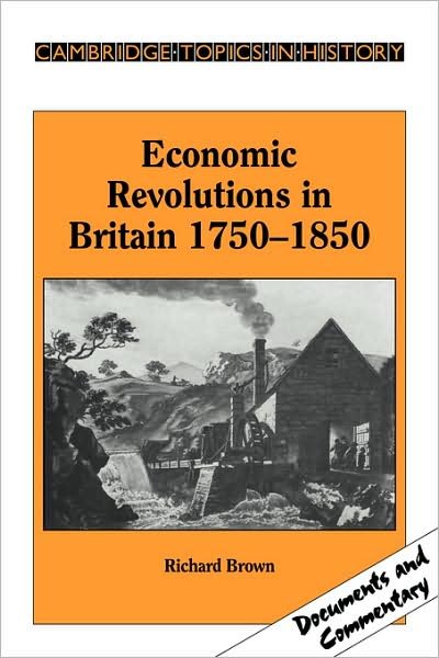 Cover for Richard Brown · Economic Revolutions in Britain, 1750-1850: Prometheus unbound? - Cambridge Topics in History (Paperback Book) (1991)