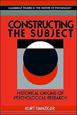 Cover for Kurt Danziger · Constructing the Subject: Historical Origins of Psychological Research - Cambridge Studies in the History of Psychology (Paperback Book) (1994)