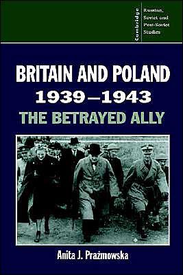 Cover for Prazmowska, Anita J. (London School of Economics and Political Science) · Britain and Poland 1939–1943: The Betrayed Ally - Cambridge Russian, Soviet and Post-Soviet Studies (Paperback Bog) (1995)