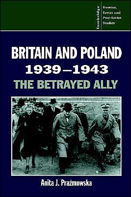 Cover for Prazmowska, Anita J. (London School of Economics and Political Science) · Britain and Poland 1939–1943: The Betrayed Ally - Cambridge Russian, Soviet and Post-Soviet Studies (Paperback Book) (1995)