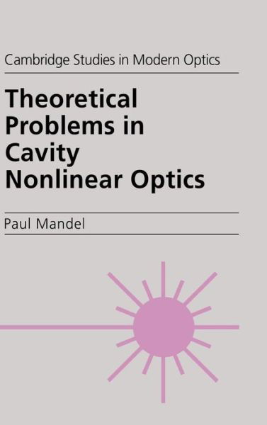 Cover for Mandel, Paul (Universite Libre de Bruxelles) · Theoretical Problems in Cavity Nonlinear Optics - Cambridge Studies in Modern Optics (Hardcover Book) (1997)