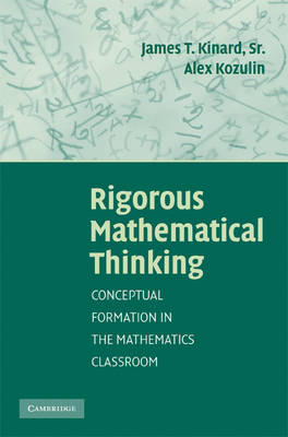 Rigorous Mathematical Thinking: Conceptual Formation in the Mathematics Classroom - Alex Kozulin - Books - Cambridge University Press - 9780521876858 - June 2, 2008