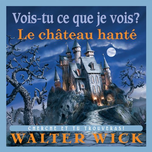 Cover for Walter Wick · Le Chateau Hante (Vois-tu Ce Que Je Vois?) (French Edition) (Hardcover Book) [French edition] (2009)