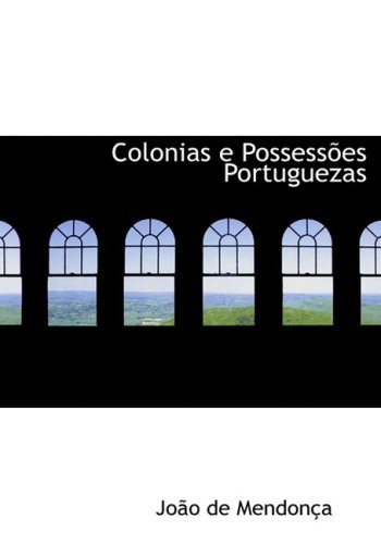 Colonias E Possessames Portuguezas - Joapo De Mendonasa - Libros - BiblioLife - 9780554968858 - 20 de agosto de 2008