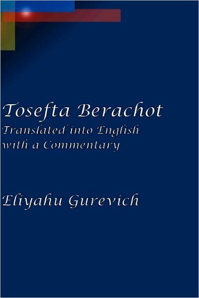Cover for Eliyahu Gurevich · Tosefta Berachot: Translated into English with a Commentary (Hardcover bog) (2010)