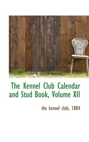 Cover for The Kennel Club · The Kennel Club Calendar and Stud Book, Volume Xii (Paperback Book) (2008)