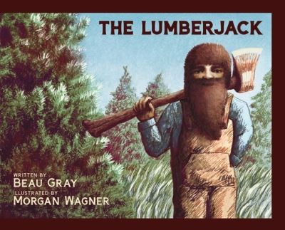 Cover for Beau Gray · The Lumberjack (Hardcover Book) (2022)