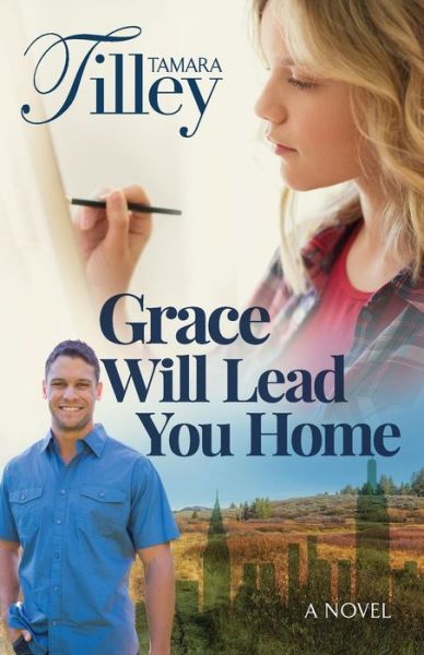 Grace Will Lead You Home : A Novel - Tamara Tilley - Books - Archer Press - 9780578517858 - May 31, 2019
