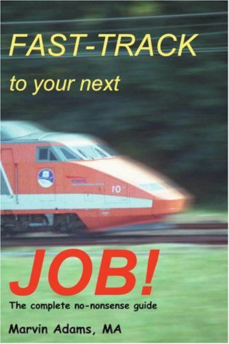 Cover for Marvin Adams · Fast-track to Your Next Job!: the Complete No-nonsense Guide (Paperback Book) (2004)