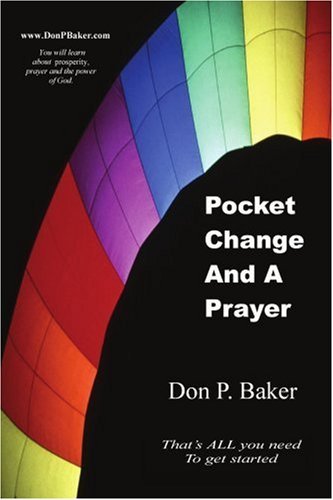 Pocket Change and a Prayer: That's All You Need to Get Started - Don Baker - Bücher - iUniverse, Inc. - 9780595446858 - 19. Juni 2007