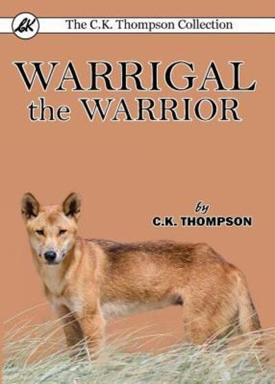 Cover for C.K. Thompson · Warrigal the Warrior (Pocketbok) (2017)