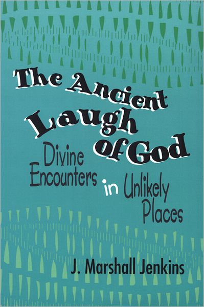 Cover for J. Marshall Jenkins · The Ancient Laugh of God: Divine Encounters in Unlikely Places (Paperback Book) [1st edition] (1994)