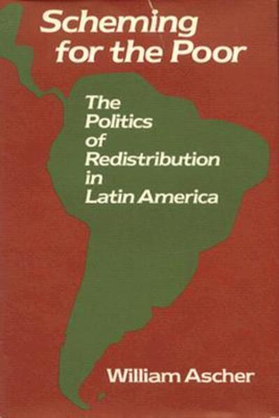 Cover for William Ascher · Scheming for the Poor: The Politics of Redistribution in Latin America (Inbunden Bok) (1984)