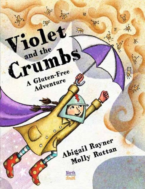 Violet and the Crumbs: A Gluten-Free Adventure - Abigail Rayner - Kirjat - North-South Books - 9780735844858 - tiistai 19. huhtikuuta 2022