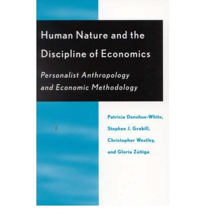 Cover for Patricia Donohue-White · Human Nature and the Discipline of Economics: Personalist Anthropology and Economic Methodology - Religion, Politics, and Society in the New Millennium (Paperback Book) (2001)