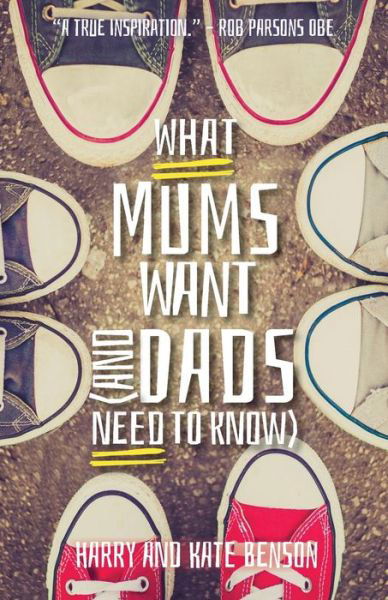 What Mums Want (and Dads Need to Know) - Harry Benson - Bøger - SPCK Publishing - 9780745968858 - 20. januar 2017