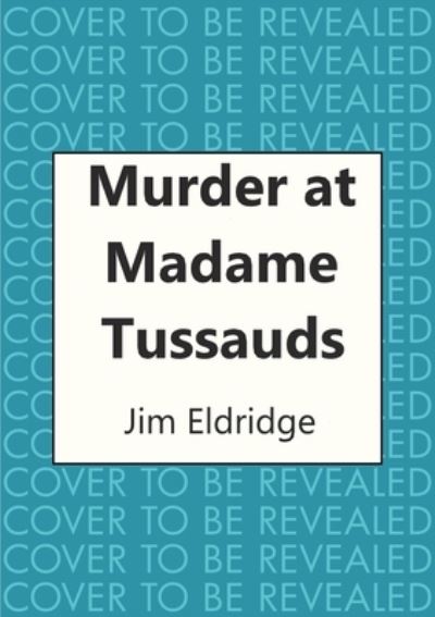 Cover for Jim Eldridge · Murder at Madame Tussauds: The gripping historical whodunnit - Museum Mysteries (Paperback Book) (2021)