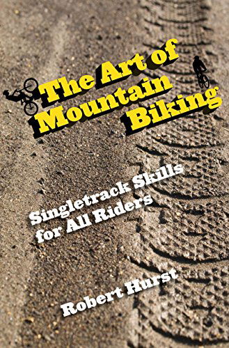 Cover for Robert Hurst · Art of Mountain Biking: Singletrack Skills For All Riders (Paperback Book) [First edition] (2011)