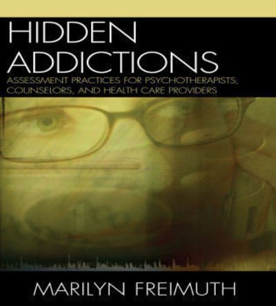 Cover for Marilyn Freimuth · Hidden Addictions: Assessment Practices for Psychotherapists, Counselors, and Health Care Providers (Paperback Book) (2009)