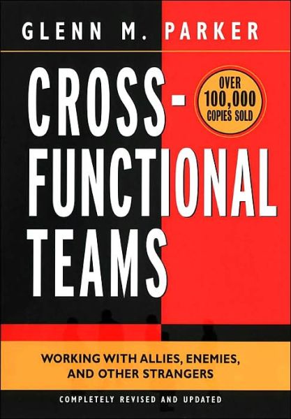 Cover for Glenn M. Parker · Cross- Functional Teams: Working with Allies, Enemies, and Other Strangers (Hardcover Book) [Completely Revised and Updated edition] (2003)