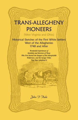 Cover for John P. Hale · Trans-allegheny Pioneers (West Virginia and Ohio): Historical Sketches of the First White Settlers West of the Alleghenies, 1748 and After (Paperback Book) (2009)