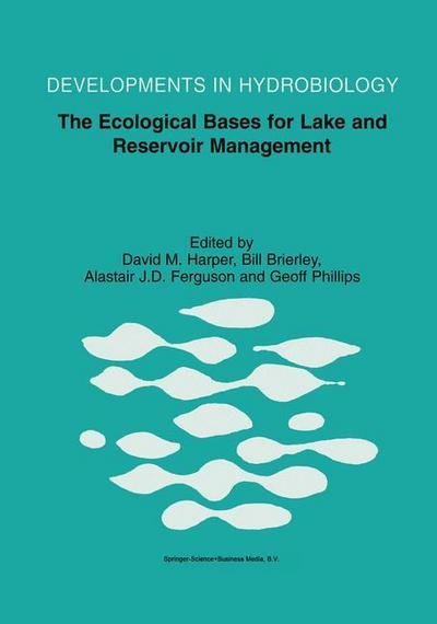 David M Harper · The Ecological Bases for Lake and Reservoir Management: Proceedings of the Ecological Bases for Management of Lakes and Reservoirs Symposium, held 19-22 March 1996, Leicester, United Kingdom - Developments in Hydrobiology (Hardcover Book) [Reprinted from HYDROBIOLOGIA, 1999 edition] (1999)