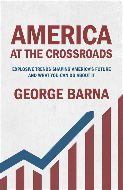 Cover for George Barna · America at the Crossroads: Explosive Trends Shaping America's Future and What You Can Do about It (Paperback Book) (2018)