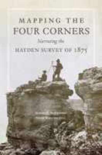 Cover for Robert S. McPherson · Mapping the Four Corners: Narrating the Hayden Survey of 1875 - American Exploration and Travel Series (Gebundenes Buch) (2016)