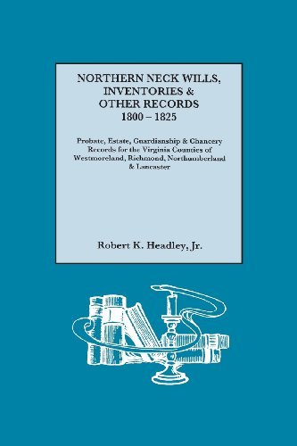 Cover for Kr. Robert K. Headley · Northern Neck Wills, Inventories &amp; Other Records, 1800-1825. Probate, Estate, Guardianship &amp; Chancery Records for the Virginia Counties of Westmoreland, Richmond, Northumberland &amp; Lancaster (Paperback Bog) (2013)
