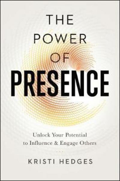 Cover for Kristi Hedges · The Power of Presence: Unlock Your Potential to Influence and Engage Others (Taschenbuch) [Special edition] (2017)