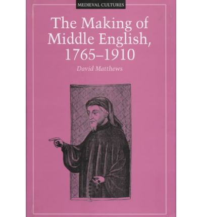 Cover for David Matthews · Making of Middle English, 1765-1910 (Hardcover bog) (1999)