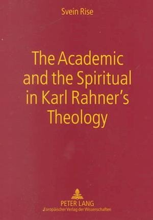 Cover for Svein Rise · The Academic and the Spiritual in Karl Rahner's Theology (Paperback Book) (2000)