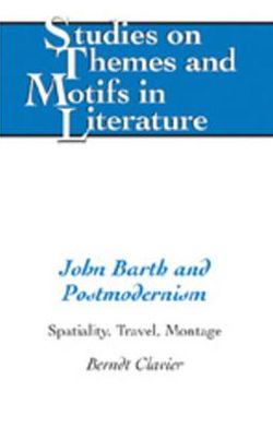 Cover for Berndt Clavier · John Barth and Postmodernism: Spatiality, Travel, Montage - Studies on Themes and Motifs in Literature (Hardcover Book) (2006)