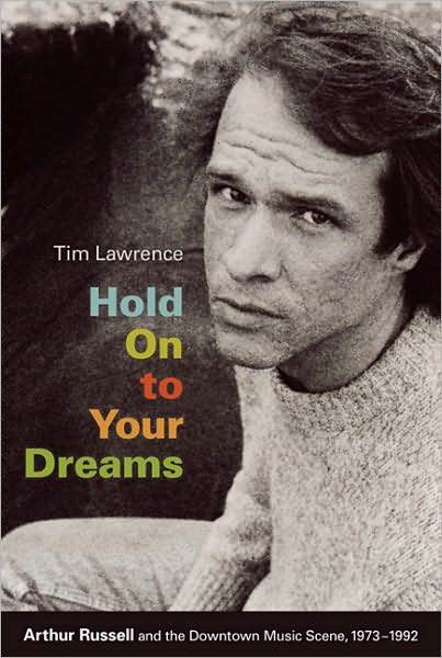 Cover for Tim Lawrence · Hold On to Your Dreams: Arthur Russell and the Downtown Music Scene, 1973-1992 (Paperback Book) (2009)