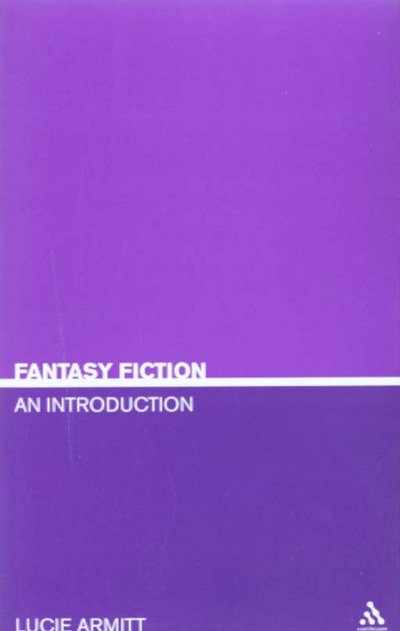 Fantasy Fiction: An Introduction - Literary Genres - Lucie Armitt - Books - Bloomsbury Publishing PLC - 9780826416858 - March 1, 2005