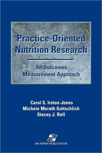 Cover for Carol S. Ireton-Jones · Practice-Oriented Nutrition Research: An Outcomes Measurement Approach (Hardcover Book) (1997)