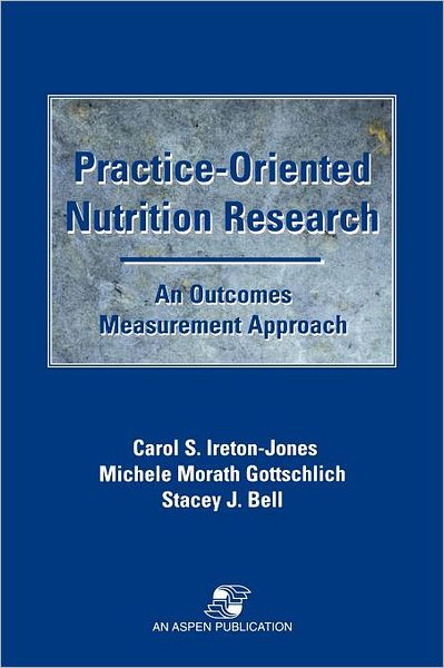 Practice-Oriented Nutrition Research: An Outcomes Measurement Approach - Carol S. Ireton-Jones - Books - Aspen Publishers Inc.,U.S. - 9780834208858 - November 4, 1997