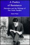 Cover for David Ward · A Poetics of Resistance: Narrative and the Writings of Pier Paolo Pasolini (Gebundenes Buch) (1995)