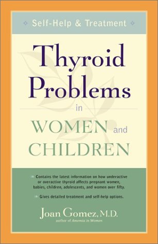 Cover for M.d. Joan Gomez · Thyroid Problems in Women and Children: Self-help and Treatment (Paperback Book) (2003)