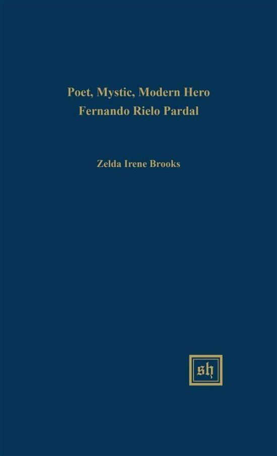 Cover for Zelda Irene Brooks · Poet, Mystic, Modern Hero: Fernando Rielo Pardal (Innbunden bok) (2015)