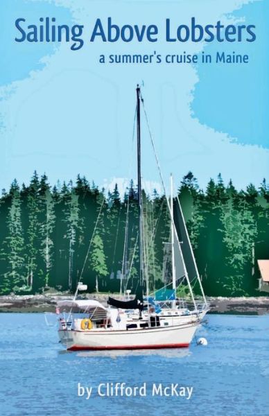 Sailing Above Lobsters - Clifford a Mckay - Books - North Country Press - 9780945980858 - November 20, 2014