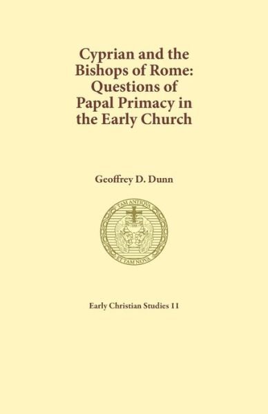 Cover for Dunn Geoffrey D Dunn · Cyprian and the Bishops of Rome: Questions of Papal Primacy in the Early Church - Early Christian Studies (Paperback Book) (2018)