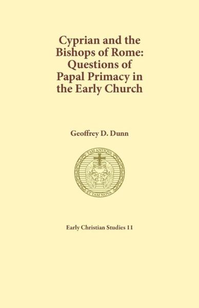 Cyprian and the Bishops of Rome: Questions of Papal Primacy in the Early Church - Early Christian Studies - Dunn Geoffrey D Dunn - Libros - Sydney College of Divinity - 9780975213858 - 20 de diciembre de 2018