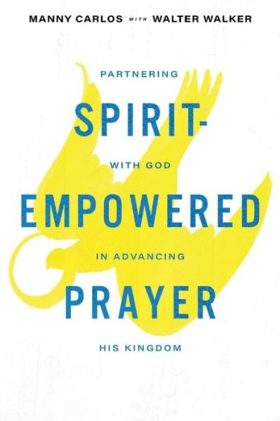 Spirit-Empowered Prayer: Partnering with God in Advancing His Kingdom - Manny Carlos - Libros - BookBaby - 9780975284858 - 6 de enero de 2022