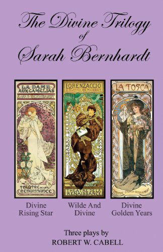 Cover for Robert W Cabell · The Divine Trilogy of Sarah Bernhardt: the Life and Times of the French Actress, Sarah Bernhardt (Pocketbok) (2013)