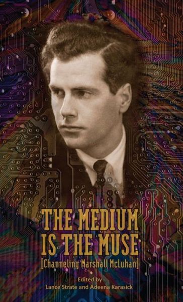 Cover for Lance Strate · The Medium Is the Muse [Channeling Marshall McLuhan] (Hardcover Book) (2014)