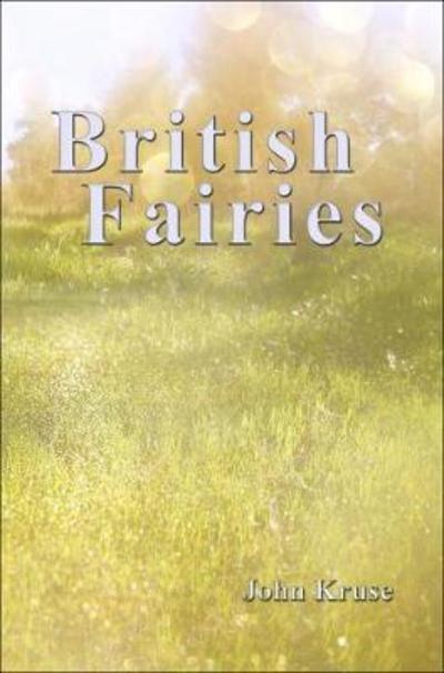 British Fairies - Faery - John Kruse - Książki - Green Magic Publishing - 9780995547858 - 1 sierpnia 2017