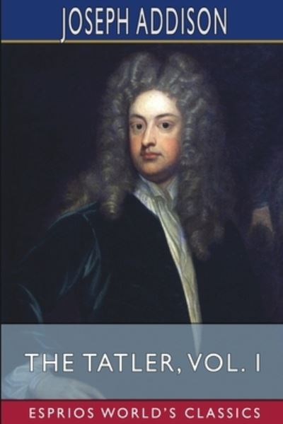 Cover for Joseph Addison · The Tatler, Vol. I (Esprios Classics) (Taschenbuch) (2024)