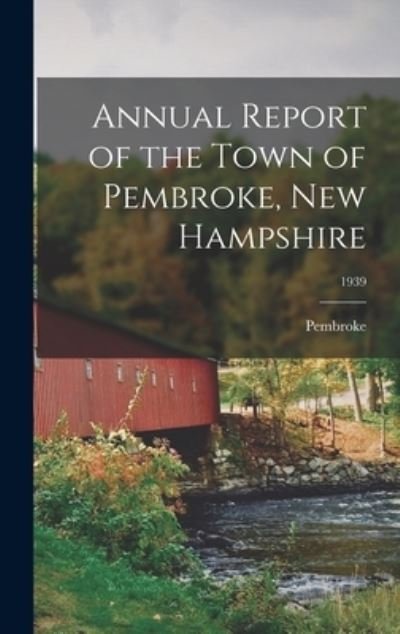 Cover for Pembroke (N H Town) · Annual Report of the Town of Pembroke, New Hampshire; 1939 (Hardcover bog) (2021)